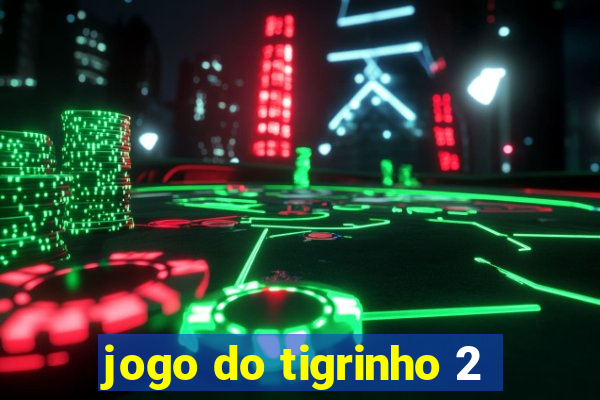 jogo do tigrinho 2